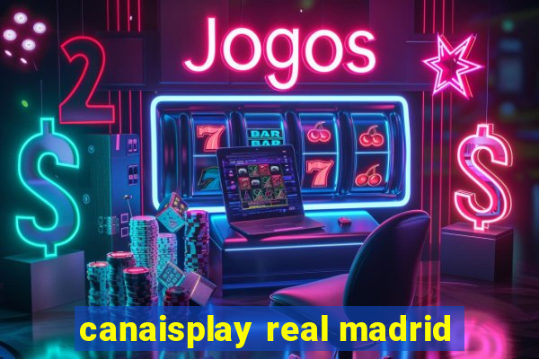 canaisplay real madrid